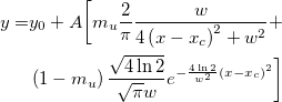 \begin{aligned}y=&y_0+A\bigg[ m_u\frac 2\pi \frac w{4\left( x-x_c\right) ^2+w^2}+\\ &\left( 1- m_u\right) \frac{\sqrt{4\ln 2}}{\sqrt{\pi}w}e^{-\frac{4\ln 2}{w^2}\left( x-x_c\right) ^2}\bigg] \end{aligned}