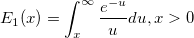 E_1(x)=\int_x^\infty \frac{e^{-u}}udu , x>0