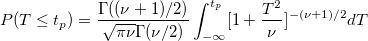 P(T\leq t_p)=\frac{\Gamma ((\nu +1)/2)}{\sqrt{\pi \nu }\Gamma (\nu /2)}\int_{-\infty }^{t_p}[1+\frac{T^2}\nu ]^{-(\nu +1)/2}dT