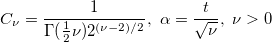 C_\nu =\frac 1{\Gamma (\frac 12\nu )2^{(\nu -2)/2}},\ \alpha =\frac t{\sqrt{\nu }},\ \nu >0