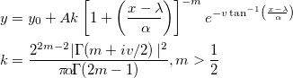 \begin{aligned}&y=y_0+Ak\left[1+\left(\frac{x-\lambda\!}{\alpha\!}\right)\right]^{-m}e^{-v\tan^{-1}\left(\frac{x-\lambda\!}{\alpha\!}\right) } \\ &k=\frac{2^{2m-2}|\Gamma\!\left(m+iv/2\right)|^2}{\pi\!\alpha\!\Gamma\!\left(2m-1\right)}, m>\frac{1}{2}\end{aligned}