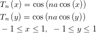 \begin{aligned}&T_n\left( x\right) =\cos \left( na\cos \left( x\right) \right) \\ &T_n\left( y\right) =\cos \left( na\cos \left( y\right) \right) \\ &-1\leq x\leq 1, ~-1\leq y\leq 1\end{aligned}