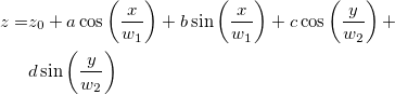 \begin{aligned}z=&z_0+a\cos \left( \frac x{w_1}\right) +b\sin \left( \frac x{w_1}\right) +c\cos \left( \frac y{w_2}\right) +\\ &d\sin \left( \frac y{w_2}\right)\end{aligned}