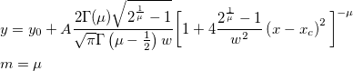 \begin{aligned}&y=y_0+A\frac{2\Gamma (\mu)\sqrt{2^{\frac{1}{\mu}}-1}}{\sqrt{\pi }\Gamma \left( \mu-\frac 12\right) w}\bigg[ 1+4\frac{2^{\frac{1}{\mu}}-1}{w^2}\left( x-x_c\right) ^2\bigg] ^{-\mu}\\ &m=\mu\end{aligned}