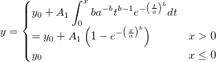 y=\begin{cases} y_0+A_1\int_{0}^{x}ba^{-b}t^{b-1}e^{-\left (\frac{t}{a}\right)^b}dt\\ =y_0+A_1\left ( 1- e^{-\left (\frac{x}{a}\right)^b}\right )&x>0\\ y_0 & x\leq 0 \end{cases}