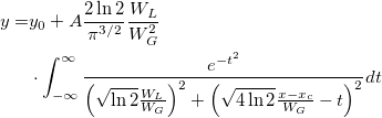 \begin{aligned}y=&y_0+A\frac{2\ln 2}{\pi ^{3/2}}\frac{W_L}{W_G^2}\\ &\cdot\int_{-\infty }^\infty \frac{e^{-t^2}}{\left( \sqrt{\ln 2}\frac{W_L}{W_G}\right) ^2+\left( \sqrt{4\ln 2}\frac{x-x_c}{W_G}-t\right) ^2}dt\end{aligned}