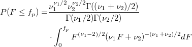 \begin{aligned}P(F\leq f_p)= & \frac{\nu _1^{\nu_1/2}\nu _2^{\nu _2/2}\Gamma ((\nu _1+\nu _2)/2)}{\Gamma (\nu _1/2)\Gamma (\nu _2/2)}\\ & \cdot \int_0^{f_p}F^{(\nu _1-2)/2}(\nu _1F+\nu _2)^{-(\nu _1+\nu _2)/2}dF\end{aligned}
