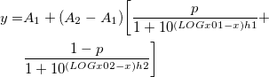 \begin{aligned}y=&A_1+(A_2-A_1)\bigg[\frac{p}{1+10^{(LOGx01-x)h1}}+\\ &\frac{1-p}{1+10^{(LOGx02-x)h2}}\bigg]\end{aligned}