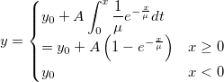 y=\begin{cases} y_0+A\int_{0}^{x}\frac{1}{\mu}e^{-\frac{x}{\mu}}dt \\ =y_0+A\left ( 1-e^{-\frac{x}{\mu}} \right )&x\geq 0\\ y_0&x< 0 \end{cases}
