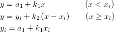 \begin{aligned}&y=a_1+k_1x~~~~~~~~~~~~~~\left(x<x_i\right)\\ &y=y_i+k_2\left(x-x_i\right)~~~~~\left(x\ge x_i\right)\\ &y_i=a_1+k_1x_i \end{aligned}