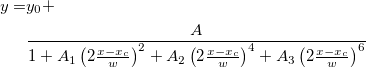 \begin{aligned}y=&y_0+\\ &\frac A{1+A_1\left( 2\frac{x-x_c}w\right) ^2+A_2\left( 2\frac{x-x_c}w\right) ^4+A_3\left( 2\frac{x-x_c}w\right) ^6}\end{aligned}