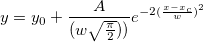 y=y_0 + \frac{A}{(w\sqrt{\frac{\pi}{2}}))}e^{-2(\frac{x-x_c}{w})^2}