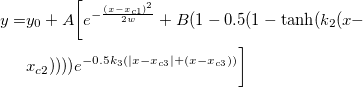 \begin{aligned}y=&y_0+A\bigg[e^{-\frac{\left(x-x_{c1}\right)^2}{2w}}+B(1-0.5(1-\tanh (k_2(x-\\ &x_{c2}))))e^{-0.5k_3(|x-x_{c3}|+(x-x_{c3}))}\bigg]\end{aligned}