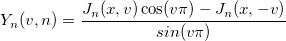 Y_n(v,n)=\frac{J_{n}(x,v)\cos(v\pi)-J_{n}(x,-v)}{sin(v\pi)}
