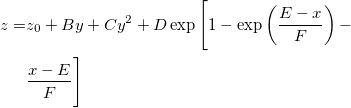 \begin{aligned}z=&z_0+By+Cy^2+D\exp \Bigg[ 1-\exp \left( \frac{E-x}F\right) -\\ &\frac{x-E}F\Bigg] \end{aligned}