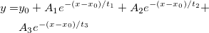 \begin{aligned}y=&y_0+A_1e^{-(x-x_0)/t_1}+A_2e^{-(x-x_0)/t_2}+\\ &A_3e^{-(x-x_0)/t_3}\end{aligned}
