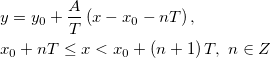 \begin{aligned}&y=y_0+\frac{A}{T}\left(x-x_0-nT \right),\\ &x_0+nT\le x < x_0+\left(n+1\right)T,\ n\in Z\end{aligned}