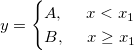 y= \begin{cases} A,\ \ \ \ x<x_1 \\ B,\ \ \ \ x\ge x_1 \end{cases}