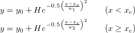 \begin{aligned}y&=y_0+He^{-0.5\left(\frac{x-x_c}{w_1}\right)^2}~~~~~~(x < x_c ) \,\\ y&=y_0+He^{-0.5\left(\frac{x-x_c}{w_2}\right)^2}~~~~~~(x \geq x_c)\end{aligned}