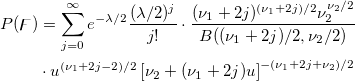 \begin{aligned}P(\digamma )&=\sum_{j=0}^\infty e^{-\lambda /2}\frac{(\lambda /2)^j}{j!}\cdot\frac{(\nu _1+2j)^{(\nu _1+2j)/2}\nu _2^{\nu _2/2}}{B((\nu _1+2j)/2,\nu _2/2)}\\&\cdot u^{(\nu _1+2j-2)/2}\left[ \nu _2+(\nu _1+2j)u\right] ^{-(\nu _1+2j+\nu _2)/2}\end{aligned}