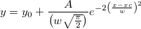 y=y_0 + \frac{A}{\left(w\sqrt{\frac{\pi}{2}}\right)}e^{-2\left(\frac{x-xc}{w}\right)^2}
