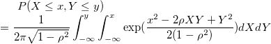 P(X\leq x,Y\leq y)\\=\frac 1{2\pi \sqrt{1-\rho ^2}}\int_{-\infty }^y\int_{-\infty }^x\exp (\frac{x^2-2\rho XY+Y^2}{2(1-\rho ^2)})dXdY