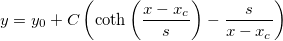 y=y_0+C\left( \coth \left ( \frac{x - x_c}{s}\right ) -\frac {s}{x-x_c}\right)