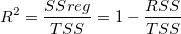R^2=\frac{SSreg}{TSS}=1-\frac{RSS}{TSS} \,\!