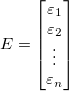 E=\begin{bmatrix} \varepsilon _1\\ \varepsilon _2\\ \vdots \\ \varepsilon _n \end{bmatrix}