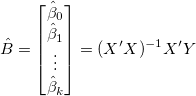 \hat B=\begin{bmatrix} \hat \beta_0 \\ \hat \beta_1 \\ \vdots \\ \hat \beta_k \end{bmatrix}=(X'X)^{-1}X^{\prime }Y