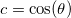 c=\cos(\theta)