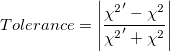 Toleranz = \left | \frac{{\chi^2}'-\chi^2}{{\chi^2}'+\chi^2} \right |