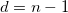 d=n-1\,\!