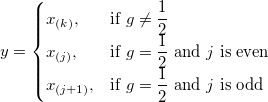 y=\begin{cases} x_{(k)}, & \mbox{if }g\ne \frac{1}{2}\\ x_{(j)}, & \mbox{if }g=\frac{1}{2} \mbox{ and } j\mbox{ is even} \\ x_{(j+1)}, & \mbox{if }g=\frac{1}{2} \mbox{ and } j\mbox{ is odd} \end{cases}