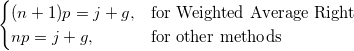 \begin{cases} (n+1)p=j+g, & \mbox{for Weighted Average Right}\\ np=j+g, & \mbox{for other methods} \end{cases}