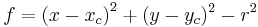 f=\left(x-x_c\right)^2+(y-y_c)^2-r^2