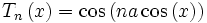 T_n\left( x\right) =\cos \left( na\cos \left( x\right) \right) 