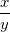 \frac{x}{y}