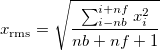 x_{\mathrm{rms}}=\sqrt{ \frac{ \sum_{i-nb}^{i+nf} x_i^2 }{nb+nf+1} }