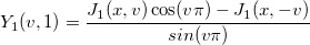 Y_1(v,1)=\frac{J_{1}(x,v)\cos(v\pi)-J_{1}(x,-v)}{sin(v\pi)}