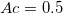Ac=0.5