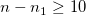 n-n_{1}\ge10\!