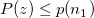 P(z)\le p(n_1)