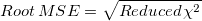 Root\,MSE=\sqrt{Reduced \,\chi ^2}