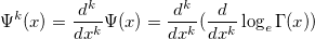 \Psi ^k(x)=\frac{d^k}{dx^k}\Psi (x)=\frac{d^k}{dx^k}(\frac d{dx^k}\log _e\Gamma (x))