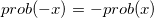 prob(-x) = -prob(x)