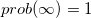 prob(\infty )=1