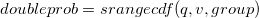 double prob = srangecdf(q, v, group)