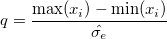  q=\frac{\max (x_i)-\min (x_i)}{\hat{\sigma _e}} 