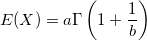 E(X)=a \Gamma \left(1+ \frac{1}{b}\right)
